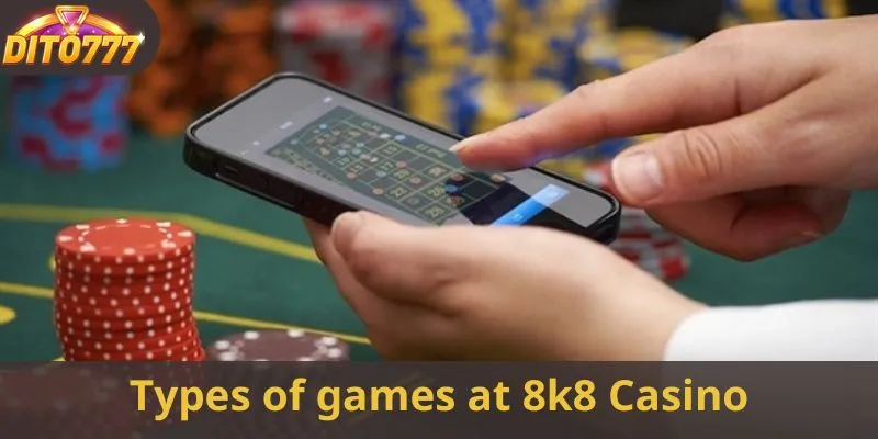 Types of games at 8k8 Casino